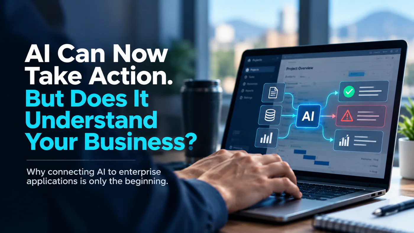 AI Can Now Take Action. But Does It Understand Your Business? Abba Technologies explores AI business intelligence and enterprise applications.
